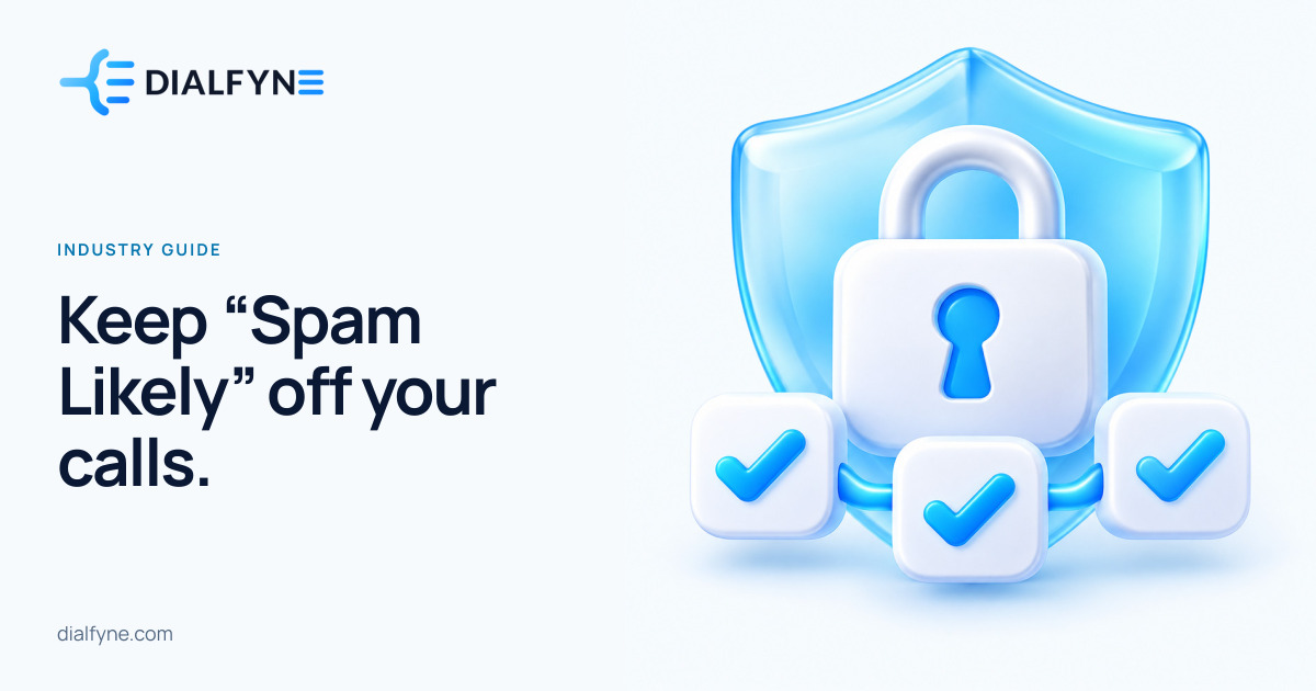 Keep “Spam Likely” off your calls. — Dialfyne Industry Guide